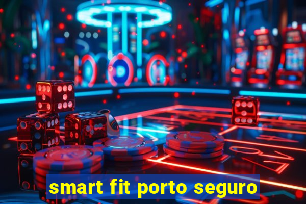 smart fit porto seguro